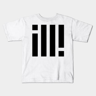 ill! Kids T-Shirt